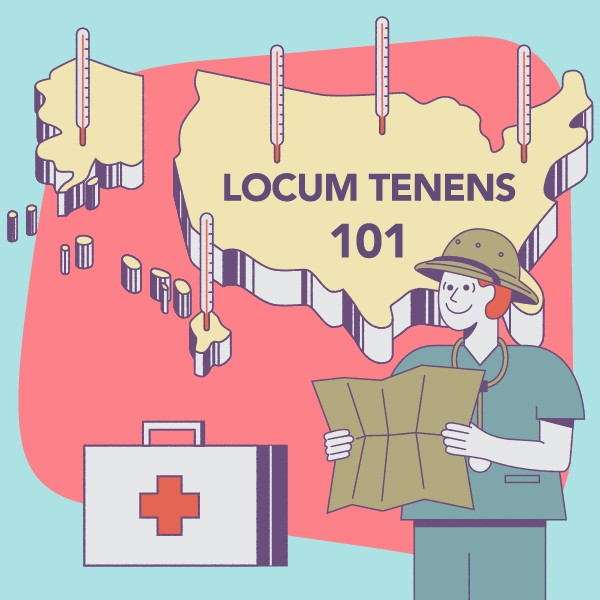 Locum tenens 101 for physicians: A newcomer’s guide