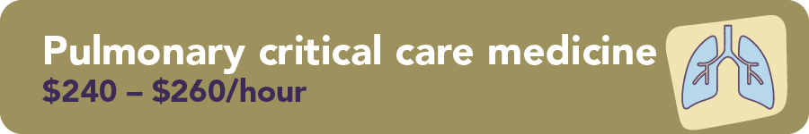 Pulmonary critical care medicine $240 - $260/hour