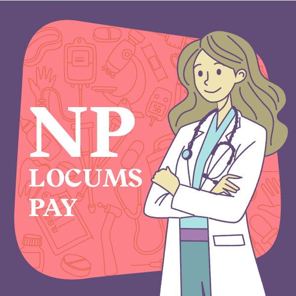 How does pay actually work for locum nurse practitioners?